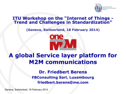 ITU Workshop on the “Internet of Things Trend and Challenges in Standardization” (Geneva, Switzerland, 18 February 2014)  A global Service layer platform.