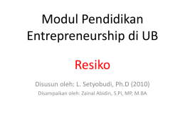 Modul Pendidikan Entrepreneurship di UB Resiko Disusun oleh: L. Setyobudi, Ph.D (2010) Disampaikan oleh: Zainal Abidin, S.Pi, MP, M.BA.