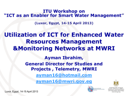 ITU Workshop on “ICT as an Enabler for Smart Water Management” (Luxor, Egypt, 14-15 April 2013)  Utilization of ICT for Enhanced Water Resources Management &Monitoring.