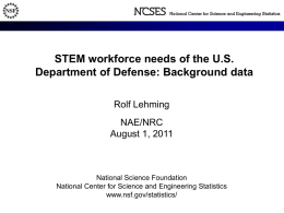 STEM workforce needs of the U.S. Department of Defense: Background data Rolf Lehming NAE/NRC August 1, 2011  National Science Foundation National Center for Science and Engineering.