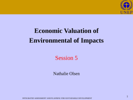 Economic Valuation of Environmental of Impacts Session 5 Nathalie Olsen  INTEGRATED ASSESSMENT AND PLANNING FOR SUSTAINABLE DEVELOPMENT.