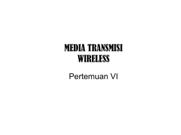 MEDIA TRANSMISI WIRELESS Pertemuan VI Ada tiga range frekuensi umum dalam transmisi wireless, yaitu : a.