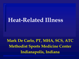 Heat-Related Illness Mark De Carlo, PT, MHA, SCS, ATC Methodist Sports Medicine Center Indianapolis, Indiana.