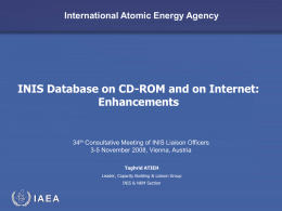 International Atomic Energy Agency  INIS Database on CD-ROM and on Internet: Enhancements  34th Consultative Meeting of INIS Liaison Officers 3-5 November 2008, Vienna, Austria Taghrid.