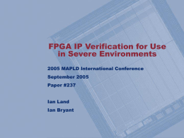 FPGA IP Verification for Use in Severe Environments 2005 MAPLD International Conference September 2005 Paper #237 Ian Land Ian Bryant.