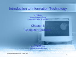 Introduction to Information Technology 2nd Edition Turban, Rainer & Potter © 2003 John Wiley & Sons, Inc.  Chapter 3: Computer Hardware  Prepared by: Roberta M.