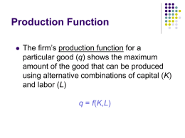 Production Function   The firm’s production function for a particular good (q) shows the maximum amount of the good that can be produced using alternative.