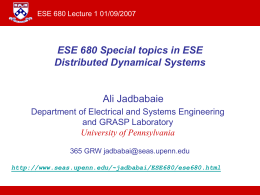 ESE 680 Lecture 1 01/09/2007  ESE 680 Special topics in ESE Distributed Dynamical Systems  Ali Jadbabaie Department of Electrical and Systems Engineering and GRASP Laboratory University.