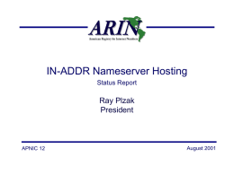 IN-ADDR Nameserver Hosting Status Report  Ray Plzak President  APNIC 12  August 2001 The Problem • The in-addr.arpa zone contains delegations longer than a /8 ( /16s &