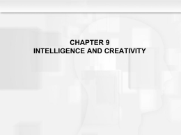CHAPTER 9 INTELLIGENCE AND CREATIVITY Learning Objectives  • What is the psychometric approach to • •  intelligence, and how have different psychometric theorists defined intelligence? What are.