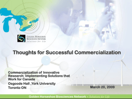 Thoughts for Successful Commercialization  Darlene Homonko, PhD Executive Director homonko@mcmaster.ca www.ghbn.org Commercialization of Innovative  Research: Implementing Solutions that Work for Canada Osgoode Hall ,York University Toronto ON  March 20, 2009  Golden.