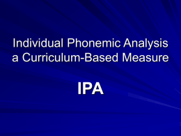 Individual Phonemic Analysis a Curriculum-Based Measure  IPA CBM Individual Phonemic Analysis For students in Infant 1 & 2 Student hears and sees different tasks to measure.