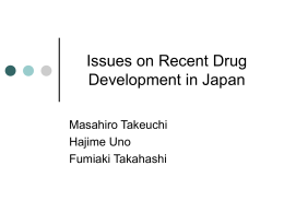 Issues on Recent Drug Development in Japan Masahiro Takeuchi Hajime Uno Fumiaki Takahashi Outline Introduction  Clinical Trial Environment  Recent R&D Trend  Statistical Issues and Potential Approaches 