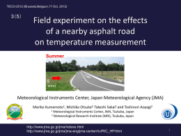 TECO-2012 (Brussels,Belgium,17 Oct. 2012)  3（5）  Field experiment on the effects of a nearby asphalt road on temperature measurement Summer  N  S wind  Meteorological Instruments Center, Japan Meteorological Agency (JMA) Mariko.