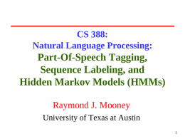 CS 388: Natural Language Processing:  Part-Of-Speech Tagging, Sequence Labeling, and Hidden Markov Models (HMMs) Raymond J.