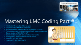 Mastering LMC Coding Part #1 • • • • • • • • •  Introduction to Low Level Languages Introduction to Little Man computer Simple examples (demos) with video tutorials included Further explanation.