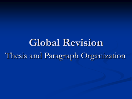 Global Revision Thesis and Paragraph Organization Global…what? [Global Revision] is simply the act of “reviewing and changing the ideas, reasoning, and conclusions of.
