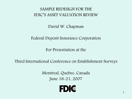 SAMPLE REDESIGN FOR THE FDIC’S ASSET VALUATION REVIEW David W. Chapman Federal Deposit Insurance Corporation For Presentation at the Third International Conference on Establishment Surveys Montreal,