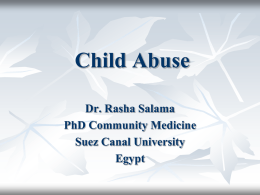 Child Abuse Dr. Rasha Salama PhD Community Medicine Suez Canal University Egypt “So long as little children are allowed to suffer, there is no true love.