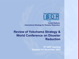 www.unisdr.org  United Nations International Strategy for Disaster Reduction  Review of Yokohama Strategy & World Conference on Disaster Reduction 8th IATF meeting Geneva 5-6 November 2003  8th IATF meeting,