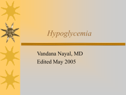 Hypoglycemia Vandana Nayal, MD Edited May 2005 Definition  Plasma glucose less than 40 mg/dl  Immediate questions  1.