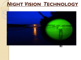 NIGHT VISION TECHNOLOGY  BY INTRODUCTION   It allows one to see in the dark.    Originally developed for military use, has provided UNITED STATES with a.