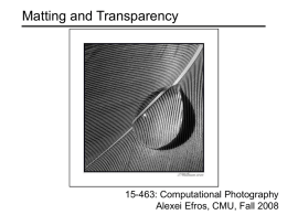 Matting and Transparency  15-463: Computational Photography Alexei Efros, CMU, Fall 2008 How does Superman fly?  Super-human powers? OR Image Matting?