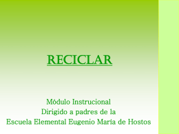 Reciclar  Módulo Instrucional Dirigido a padres de la Escuela Elemental Eugenio María de Hostos.