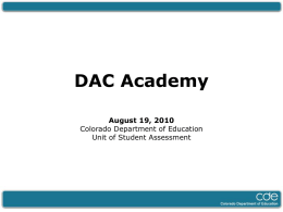 DAC Academy August 19, 2010 Colorado Department of Education Unit of Student Assessment.