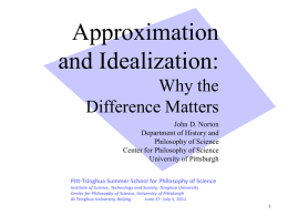Approximation and Idealization: Why the Difference Matters John D. Norton Department of History and Philosophy of Science Center for Philosophy of Science University of Pittsburgh Pitt-Tsinghua Summer School for.