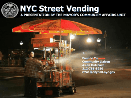 NYC Street Vending  A PRESENTATION BY THE MAYOR’S COMMUNITY AFFAIRS UNIT  Pauline Yu Community Liaison Asian Outreach 212-788-8950 PYu1@cityhall.nyc.gov.