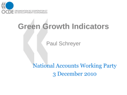 Green Growth Indicators Paul Schreyer  National Accounts Working Party 3 December 2010 Background • Ministerial Council Meeting (MCM) 2009: GG declaration inviting the OECD to.