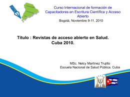 Curso Internacional de formación de Capacitadores en Escritura Científica y Acceso Abierto Bogotá, Noviembre 9-11, 2010  Título : Revistas de acceso abierto en Salud. Cuba.