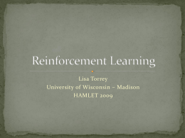 Lisa Torrey University of Wisconsin – Madison HAMLET 2009  Reinforcement learning  What is it and why is it important in machine.