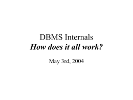DBMS Internals How does it all work? May 3rd, 2004 Agenda • Comments on phase 2 of the project • HW 3 is out. •