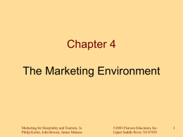 Chapter 4  The Marketing Environment  Marketing for Hospitality and Tourism, 3e Philip Kotler, John Bowen, James Makens  ©2003 Pearson Education, Inc. Upper Saddle River, NJ.