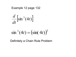 Example 12 page 132    dsin ( 4t ) dt    sin (4t )  sin(4t ) Definitely a Chain Rule Problem.