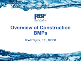 Overview of Construction BMPs Scott Taylor, P.E., CISEC  Stormwater Construction BMP Review • Erosion controls • Sediment controls • Tracking controls • Material and waste storage  Stormwater.