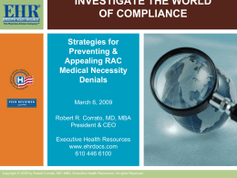 INVESTIGATE THE WORLD OF COMPLIANCE Strategies for Preventing & Appealing RAC Medical Necessity Denials March 6, 2009 Robert R.