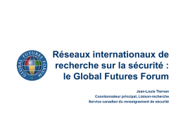 Réseaux internationaux de recherche sur la sécurité : le Global Futures Forum Jean-Louis Tiernan Coordonnateur principal, Liaison-recherche Service canadien du renseignement de sécurité.