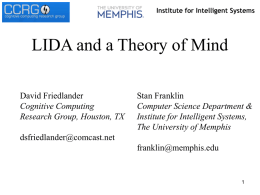 LIDA and a Theory of Mind David Friedlander Cognitive Computing Research Group, Houston, TX  Stan Franklin Computer Science Department & Institute for Intelligent Systems, The University of.