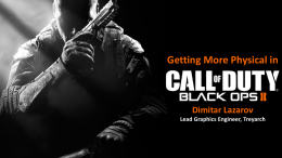 Getting More Physical in  Dimitar Lazarov Lead Graphics Engineer, Treyarch Black Ops: shading model • Diffuse response – Direct: analytical lights – Indirect: lightmaps, light.