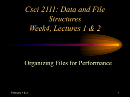Csci 2111: Data and File Structures Week4, Lectures 1 & 2  Organizing Files for Performance  February 1 & 3