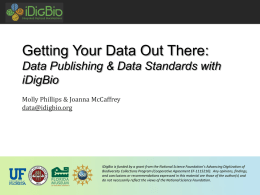 Getting Your Data Out There: Data Publishing & Data Standards with iDigBio Molly Phillips & Joanna McCaffrey data@idigbio.org  iDigBio is funded by a grant from.