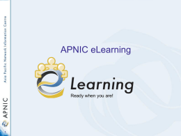 APNIC eLearning  Ready when you are! APNIC training - background • Training is an important and fundamental member service • Training helps – develop better.
