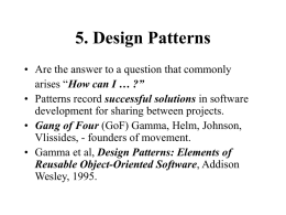5. Design Patterns • Are the answer to a question that commonly arises “How can I … ?” • Patterns record successful solutions.