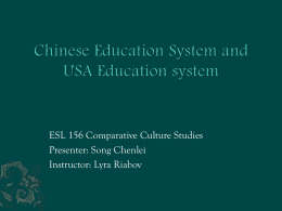 ESL 156 Comparative Culture Studies Presenter: Song Chenlei Instructor: Lyra Riabov          Introduction The education ladder of China Compare Chinese and American high schools Attending a.