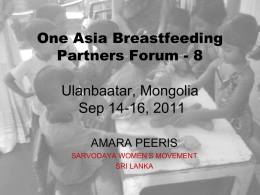 One Asia Breastfeeding Partners Forum - 8  Ulanbaatar, Mongolia Sep 14-16, 2011 AMARA PEERIS SARVODAYA WOMEN’S MOVEMENT SRI LANKA.