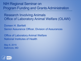 NIH Regional Seminar on Program Funding and Grants Administration Research Involving Animals Office of Laboratory Animal Welfare (OLAW) Doreen H.