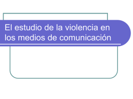 El estudio de la violencia en los medios de comunicación Esquema        Panorámica histórica y orígenes de la investigación sobre la violencia mediática El proyecto.